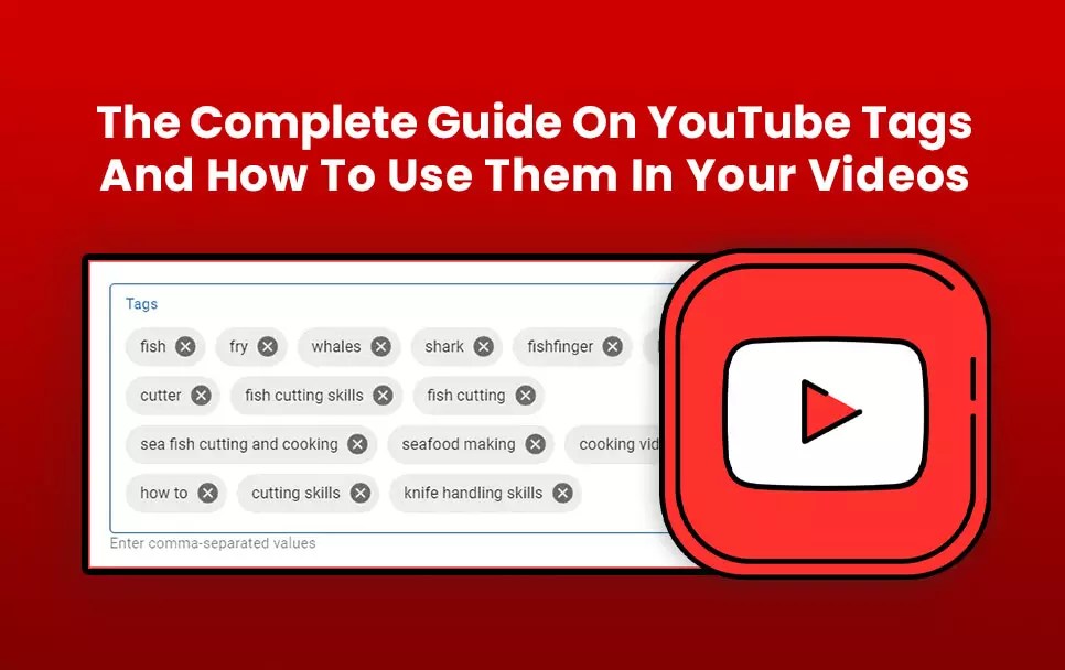 The Complete Guide On YouTube Tags And How To Use Them In Your Videos